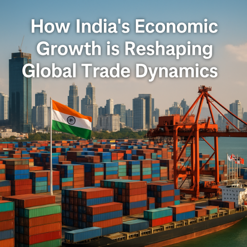 How India’s Economic Growth is Reshaping Global Trade Dynamics